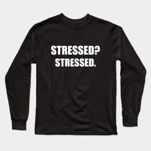 Stressed? Stressed. Long Sleeve T-Shirt